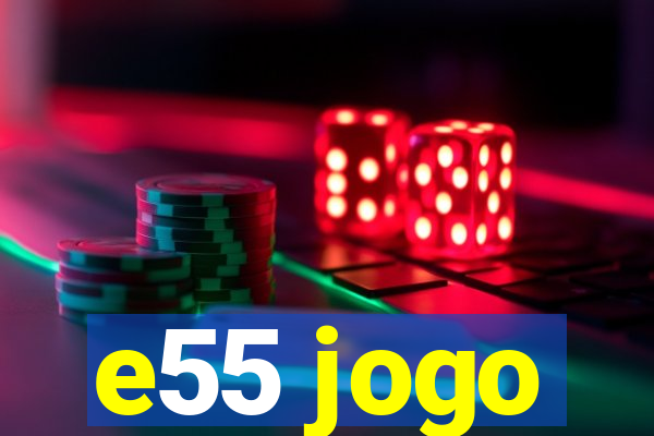 e55 jogo